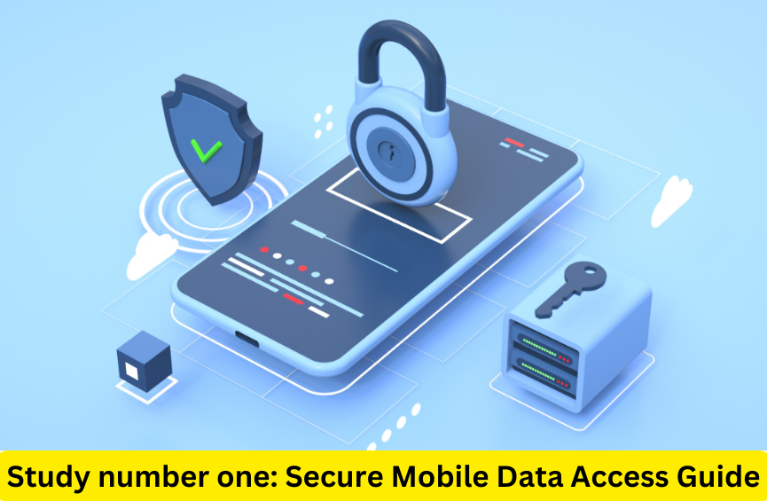 Study number one: Secure Mobile Data Access Guide Study number one: Secure Mobile Data Access Guide